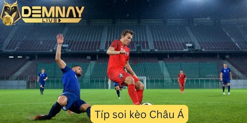 tips soi kèo Châu Á