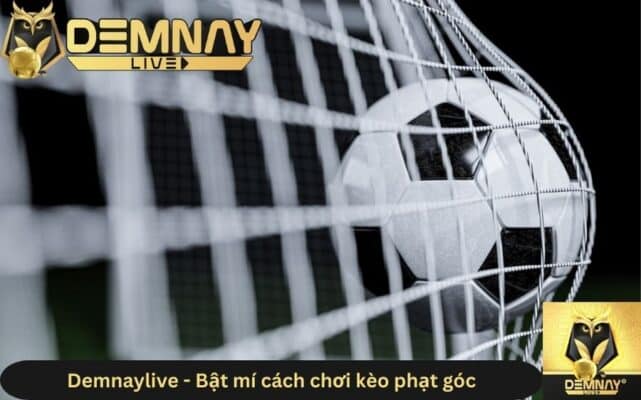 Demnaylive nhận định cách chơi kèo phạt góc hiệu quả