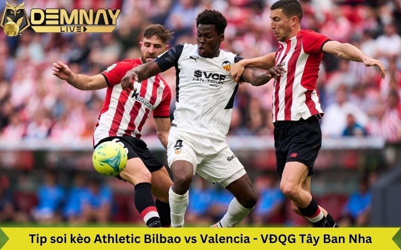 Demnaylive nhận định trận đấu Athletic Bilbao vs Valencia